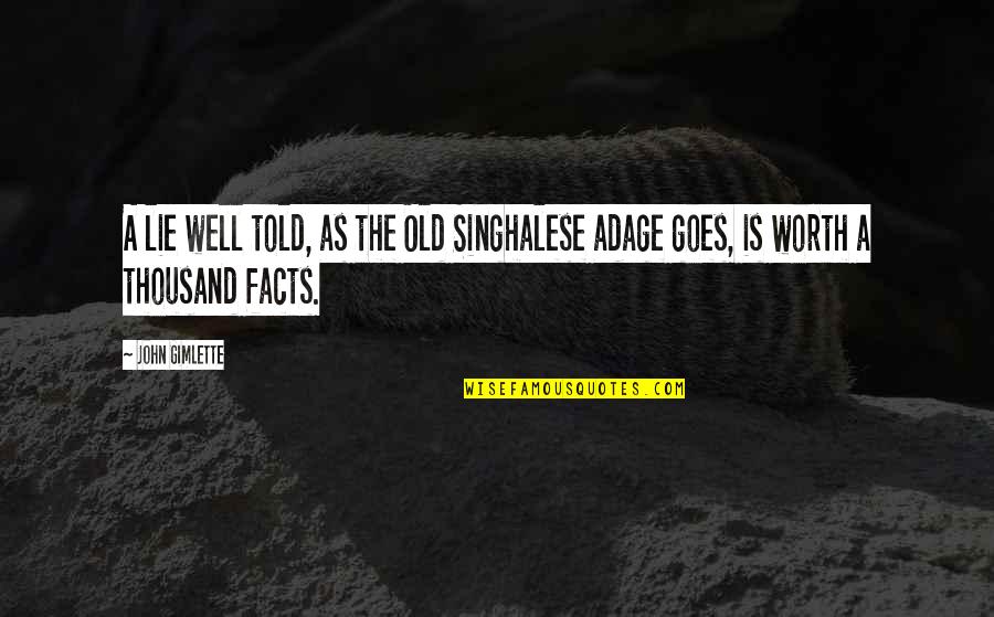 Old Adage Quotes By John Gimlette: A lie well told, as the Old Singhalese