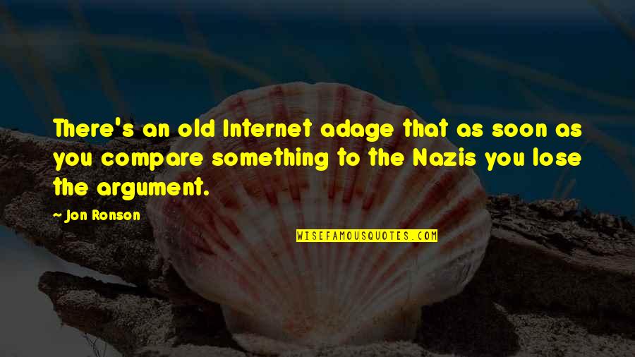 Old Adage Quotes By Jon Ronson: There's an old Internet adage that as soon