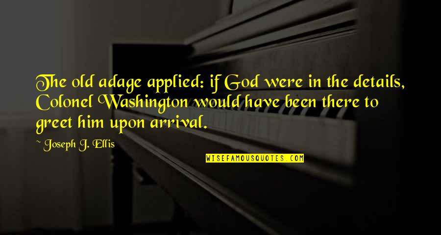 Old Adage Quotes By Joseph J. Ellis: The old adage applied: if God were in