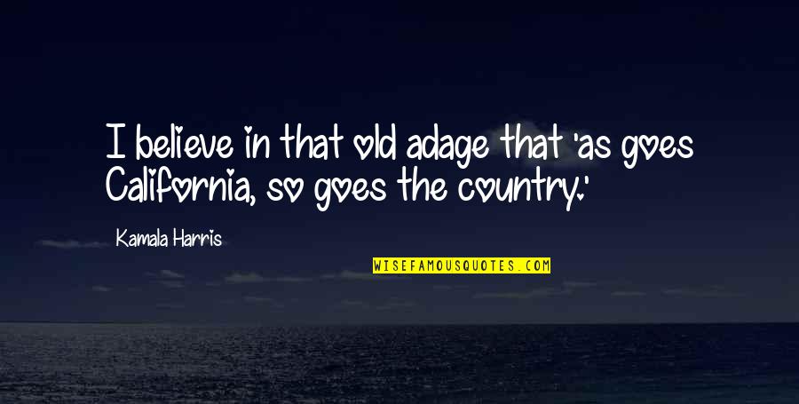 Old Adage Quotes By Kamala Harris: I believe in that old adage that 'as