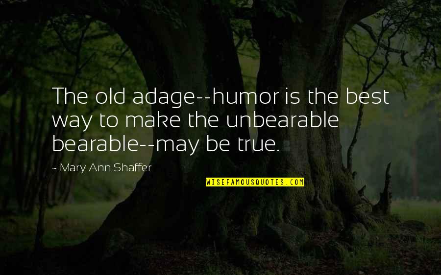 Old Adage Quotes By Mary Ann Shaffer: The old adage--humor is the best way to