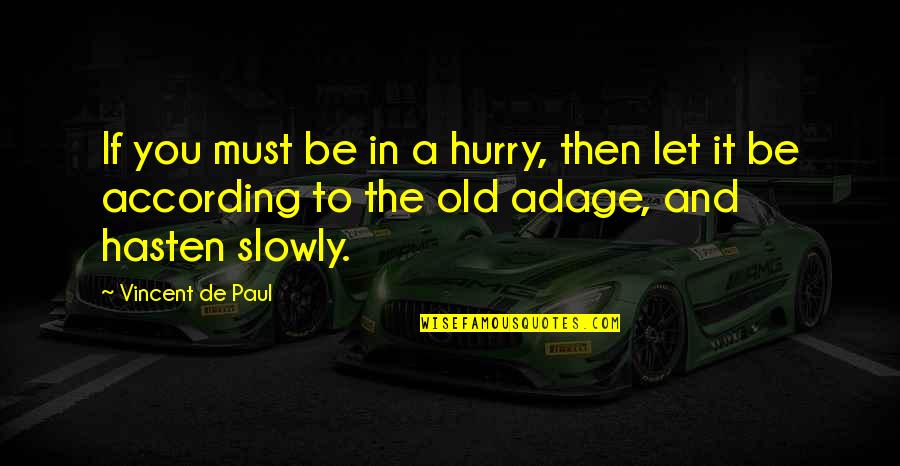 Old Adage Quotes By Vincent De Paul: If you must be in a hurry, then