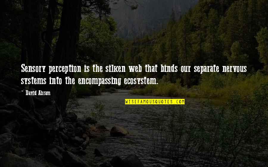 Old Age And Family Quotes By David Abram: Sensory perception is the silken web that binds