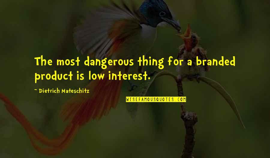 Old Age And Family Quotes By Dietrich Mateschitz: The most dangerous thing for a branded product