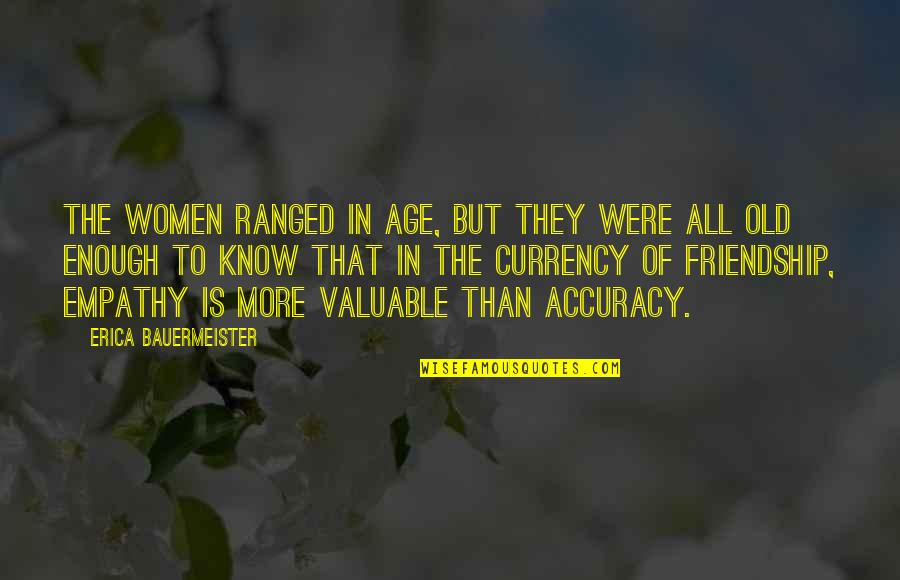 Old Age And Friendship Quotes By Erica Bauermeister: The women ranged in age, but they were Old Age And Friendship Quotes By Erica Bauermeister: The women ranged in age, but they were
