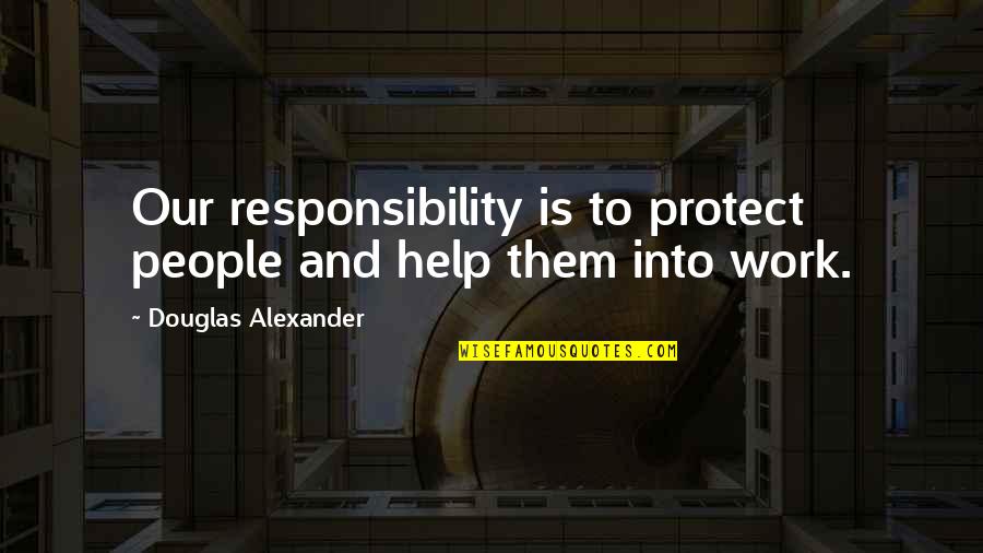 Old Age And Health Quotes By Douglas Alexander: Our responsibility is to protect people and help