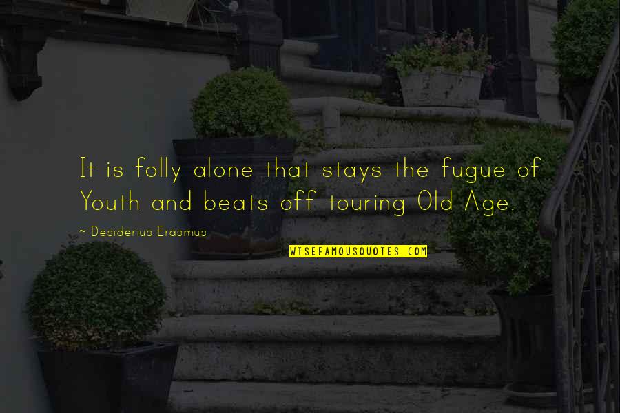 Old Age And Youth Quotes By Desiderius Erasmus: It is folly alone that stays the fugue