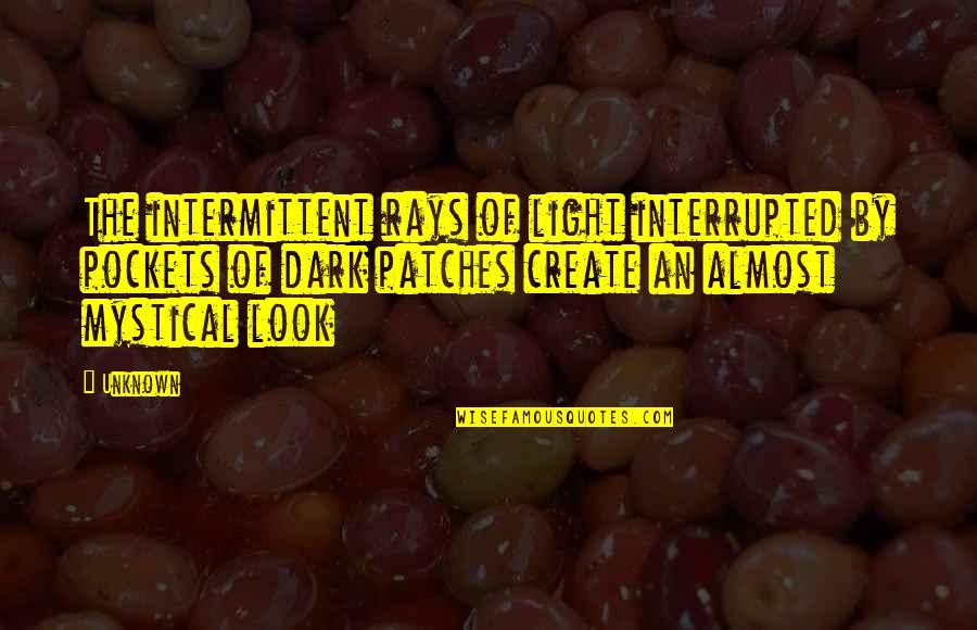 Old Age Comes Wisdom Quotes By Unknown: The intermittent rays of light interrupted by pockets Old Age Comes Wisdom Quotes By Unknown: The intermittent rays of light interrupted by pockets