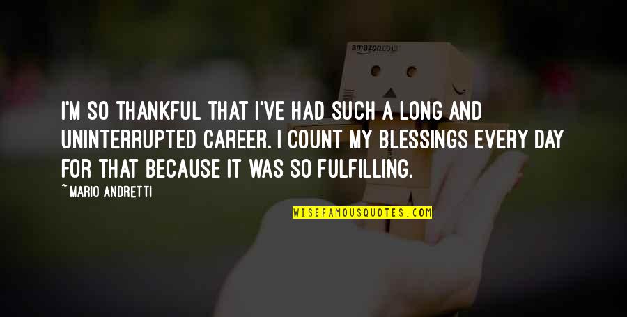 Old Age Funny Quotes By Mario Andretti: I'm so thankful that I've had such a Old Age Funny Quotes By Mario Andretti: I'm so thankful that I've had such a