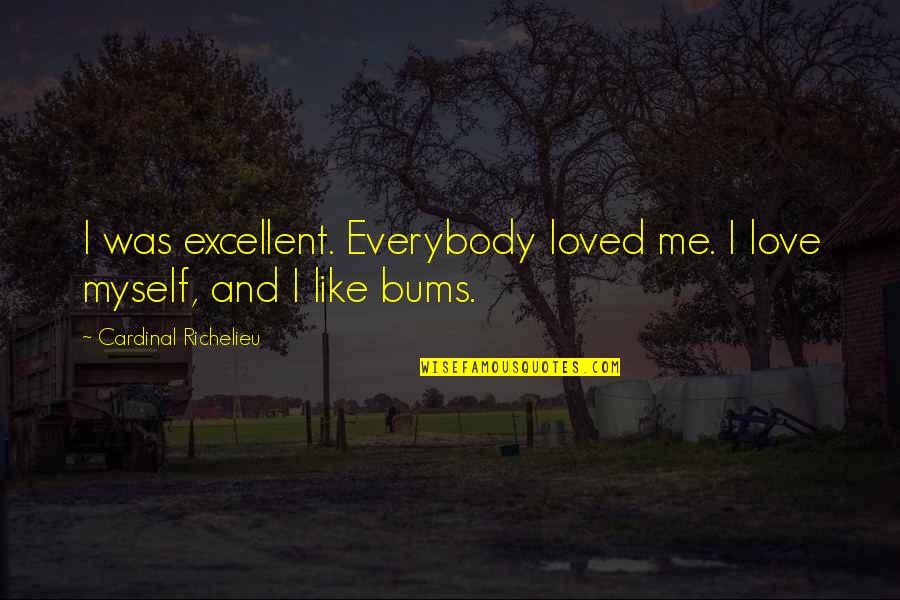 Old Age Golf Quotes By Cardinal Richelieu: I was excellent. Everybody loved me. I love Old Age Golf Quotes By Cardinal Richelieu: I was excellent. Everybody loved me. I love