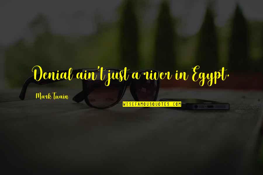Old Age Home Quotes By Mark Twain: Denial ain't just a river in Egypt. Old Age Home Quotes By Mark Twain: Denial ain't just a river in Egypt.