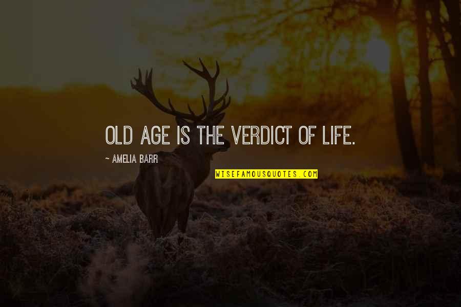 Old Age Life Quotes By Amelia Barr: Old age is the verdict of life.