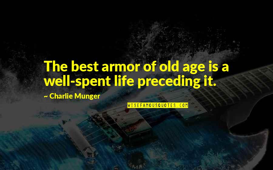 Old Age Life Quotes By Charlie Munger: The best armor of old age is a