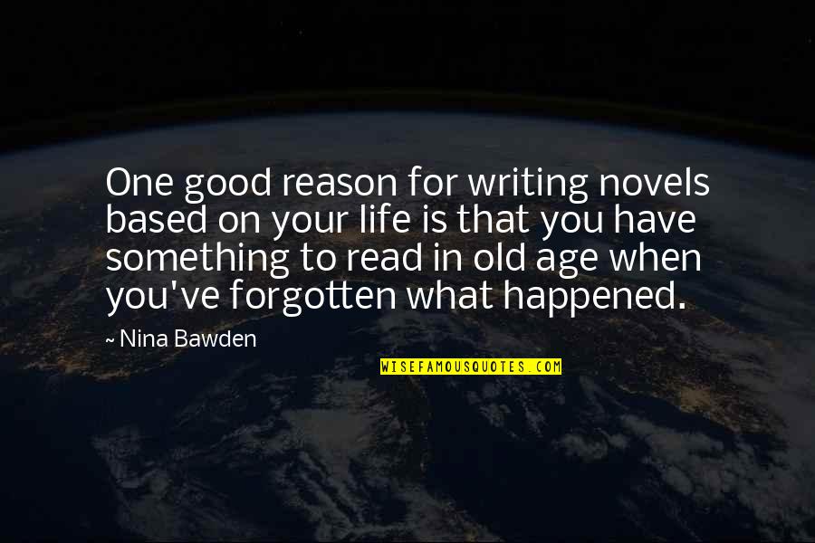 Old Age Life Quotes By Nina Bawden: One good reason for writing novels based on