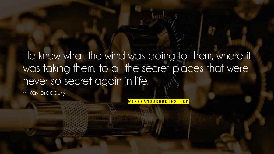 Old Age Life Quotes By Ray Bradbury: He knew what the wind was doing to