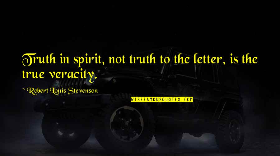 Old Age Regret Quotes By Robert Louis Stevenson: Truth in spirit, not truth to the letter,