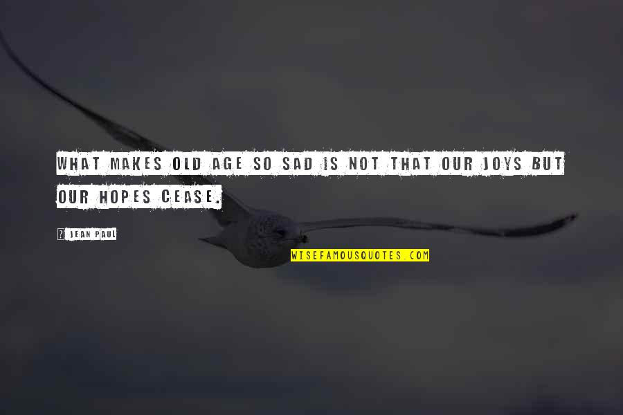 Old Age Sad Quotes By Jean Paul: What makes old age so sad is not