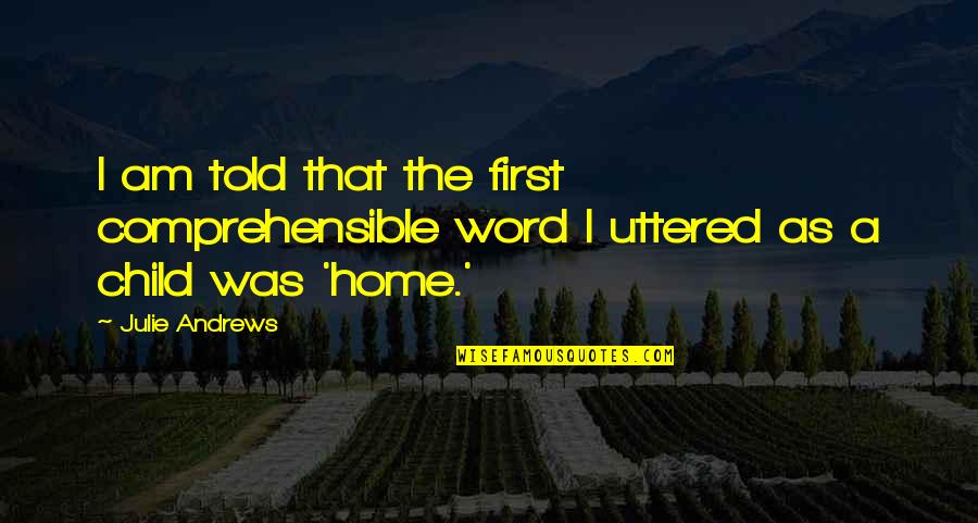 Old Age Smile Quotes By Julie Andrews: I am told that the first comprehensible word