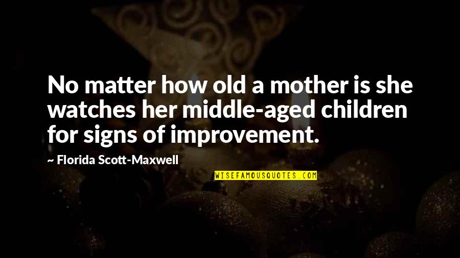 Old Aged Quotes By Florida Scott-Maxwell: No matter how old a mother is she