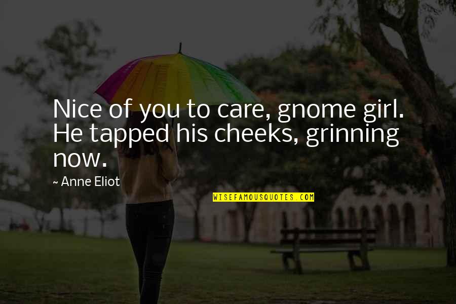 Old And Cranky Quotes By Anne Eliot: Nice of you to care, gnome girl. He
