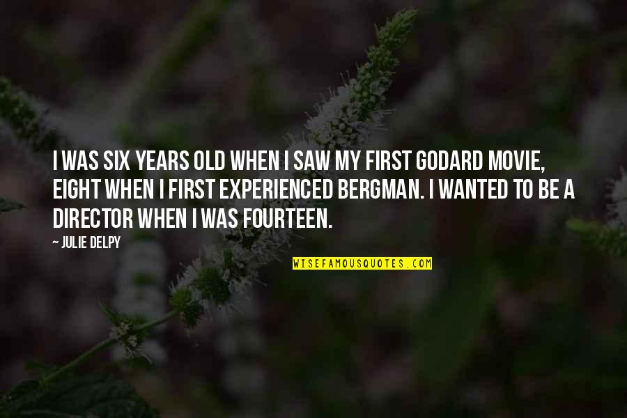 Old And Experienced Quotes By Julie Delpy: I was six years old when I saw