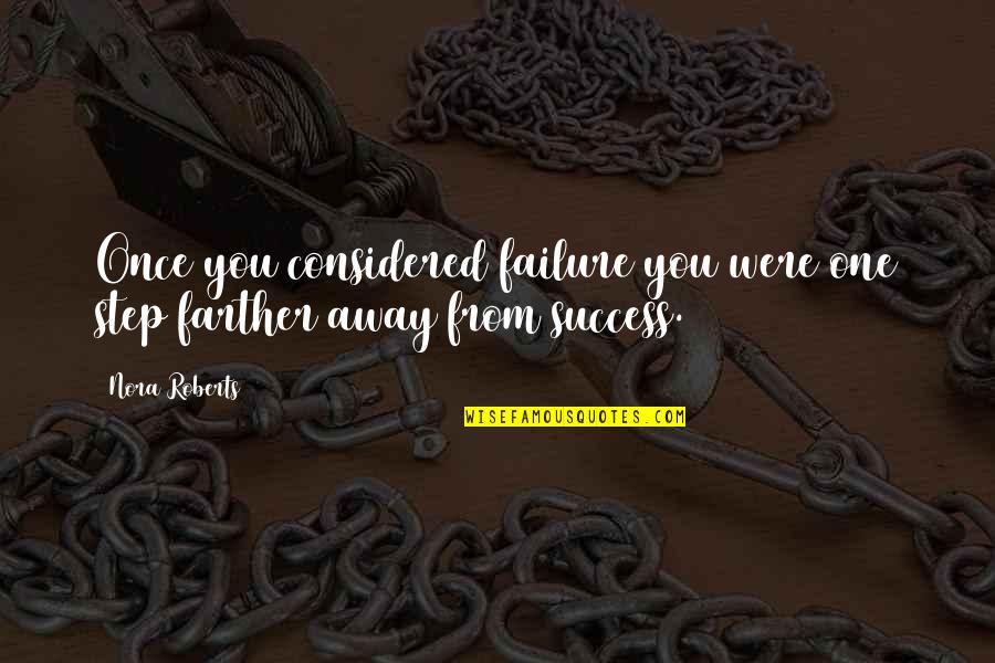 Old And Experienced Quotes By Nora Roberts: Once you considered failure you were one step