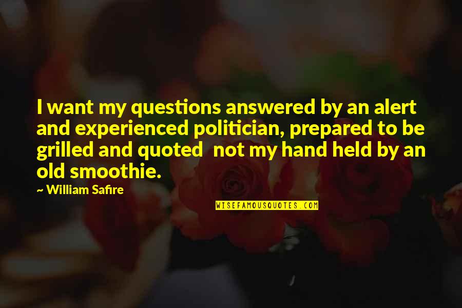 Old And Experienced Quotes By William Safire: I want my questions answered by an alert