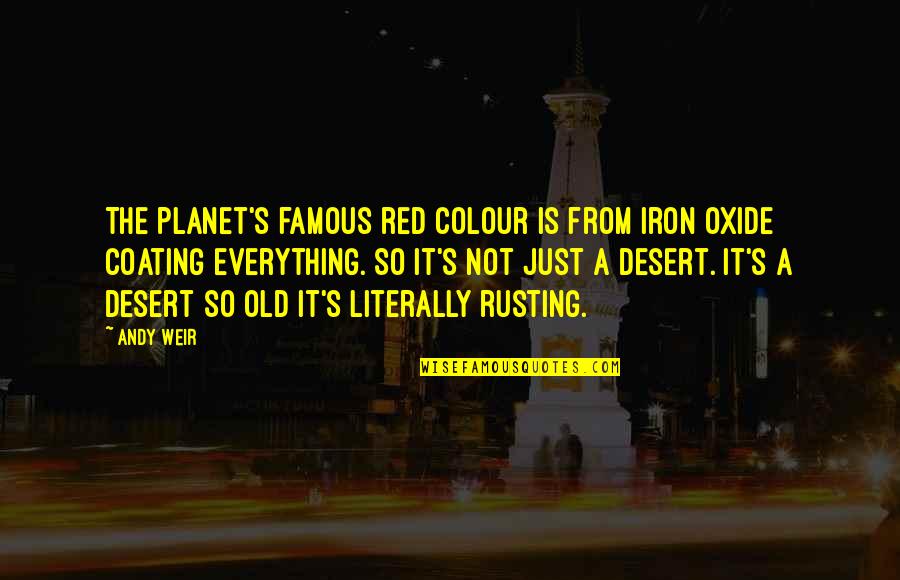 Old And Famous Quotes By Andy Weir: The planet's famous red colour is from iron Old And Famous Quotes By Andy Weir: The planet's famous red colour is from iron