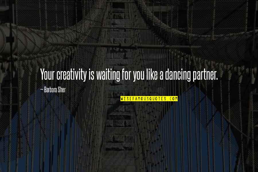 Old And Famous Quotes By Barbara Sher: Your creativity is waiting for you like a Old And Famous Quotes By Barbara Sher: Your creativity is waiting for you like a