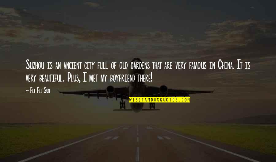 Old And Famous Quotes By Fei Fei Sun: Suzhou is an ancient city full of old Old And Famous Quotes By Fei Fei Sun: Suzhou is an ancient city full of old