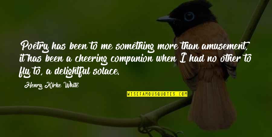 Old And Famous Quotes By Henry Kirke White: Poetry has been to me something more than Old And Famous Quotes By Henry Kirke White: Poetry has been to me something more than
