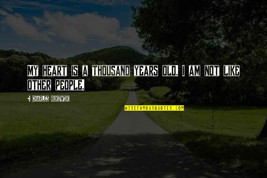 Old And Lonely Quotes By Charles Bukowski: My heart is a thousand years old. I Old And Lonely Quotes By Charles Bukowski: My heart is a thousand years old. I