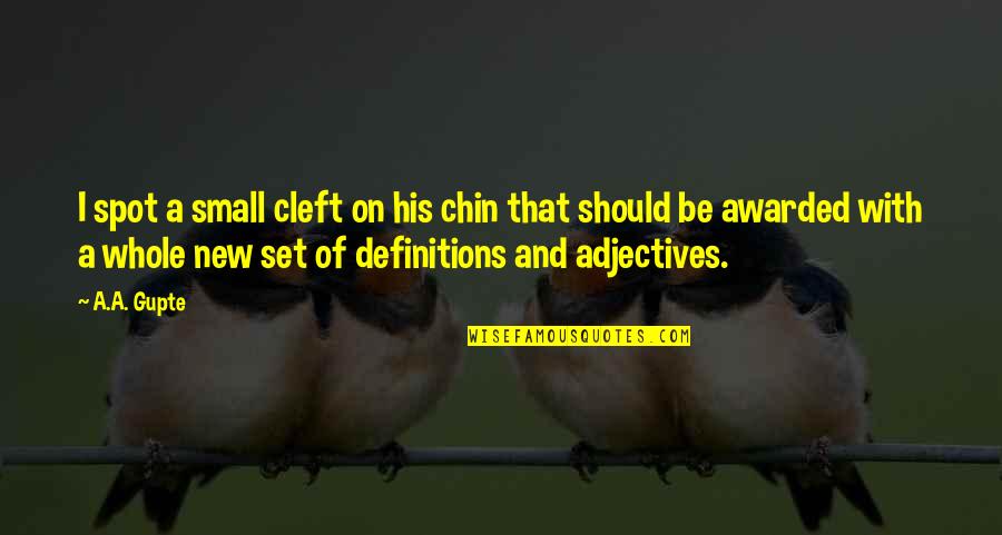 Old And New Money Quotes By A.A. Gupte: I spot a small cleft on his chin