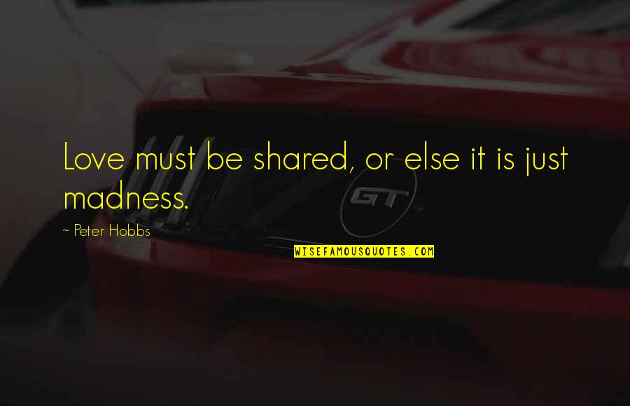 Old And New Photo Quotes By Peter Hobbs: Love must be shared, or else it is