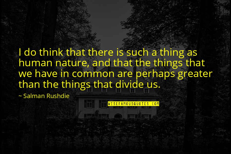 Old And New Relationship Quotes By Salman Rushdie: I do think that there is such a