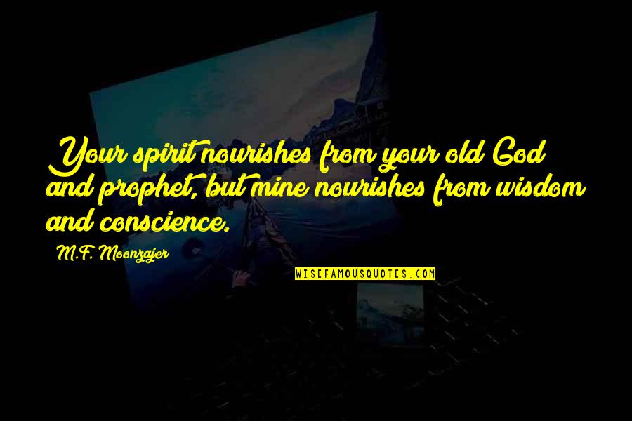 Old And Wisdom Quotes By M.F. Moonzajer: Your spirit nourishes from your old God and