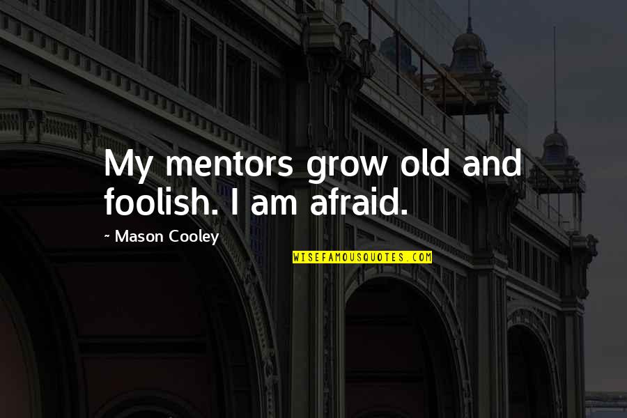 Old And Wisdom Quotes By Mason Cooley: My mentors grow old and foolish. I am