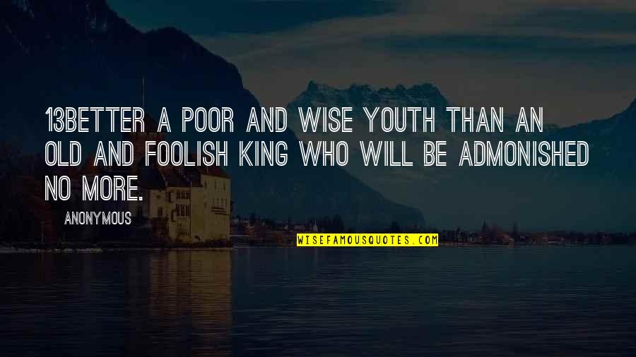 Old And Wise Quotes By Anonymous: 13Better a poor and wise youth Than an