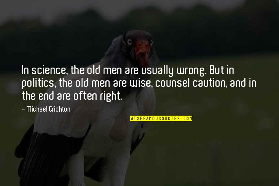 Old And Wise Quotes By Michael Crichton: In science, the old men are usually wrong.