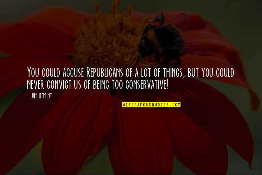 Old And Wise Young And Crazy Quotes By Jim DeMint: You could accuse Republicans of a lot of Old And Wise Young And Crazy Quotes By Jim DeMint: You could accuse Republicans of a lot of