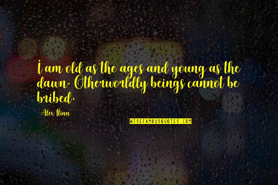 Old And Young Quotes By Alex Flinn: I am old as the ages and young