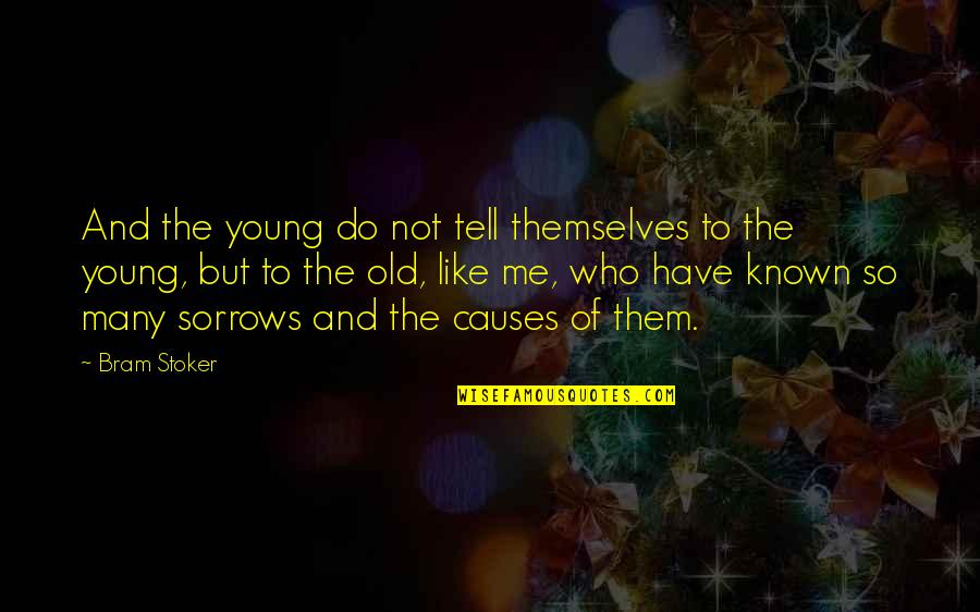 Old And Young Quotes By Bram Stoker: And the young do not tell themselves to