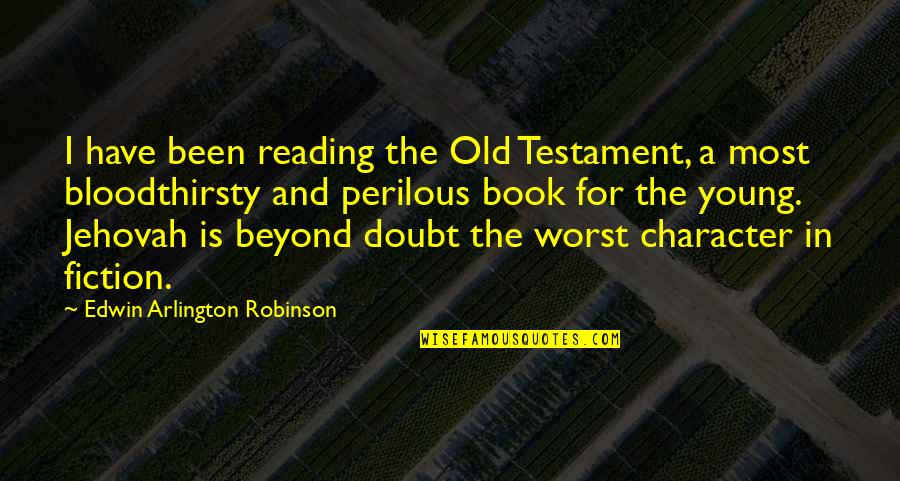 Old And Young Quotes By Edwin Arlington Robinson: I have been reading the Old Testament, a