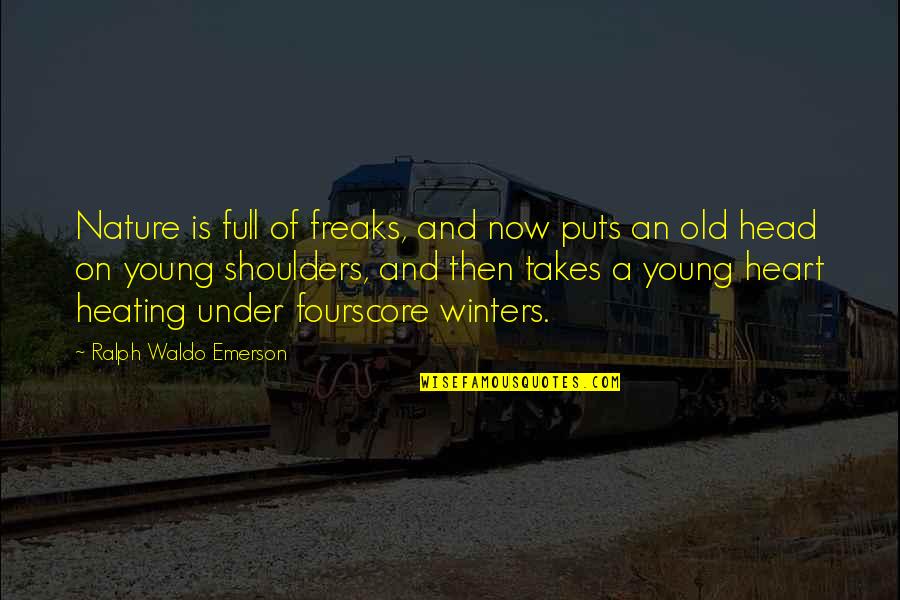 Old And Young Quotes By Ralph Waldo Emerson: Nature is full of freaks, and now puts