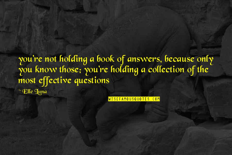 Old Aol Profile Quotes By Elle Luna: you're not holding a book of answers, because Old Aol Profile Quotes By Elle Luna: you're not holding a book of answers, because