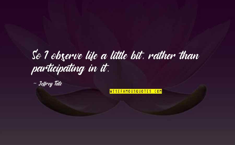 Old Archery Quotes By Jeffrey Tate: So I observe life a little bit, rather