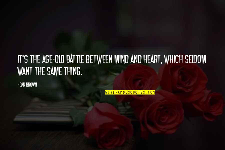 Old Battle Quotes By Dan Brown: It's the age-old battle between mind and heart,