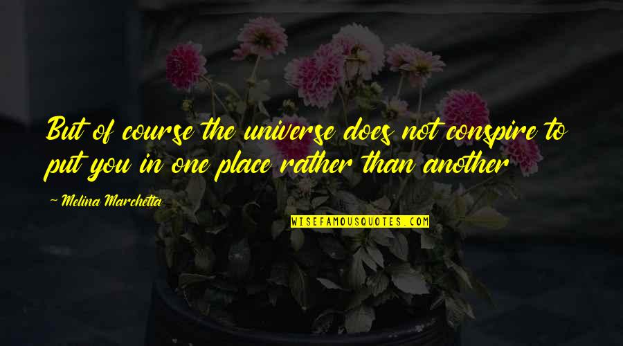 Old Becomes New Quotes By Melina Marchetta: But of course the universe does not conspire Old Becomes New Quotes By Melina Marchetta: But of course the universe does not conspire