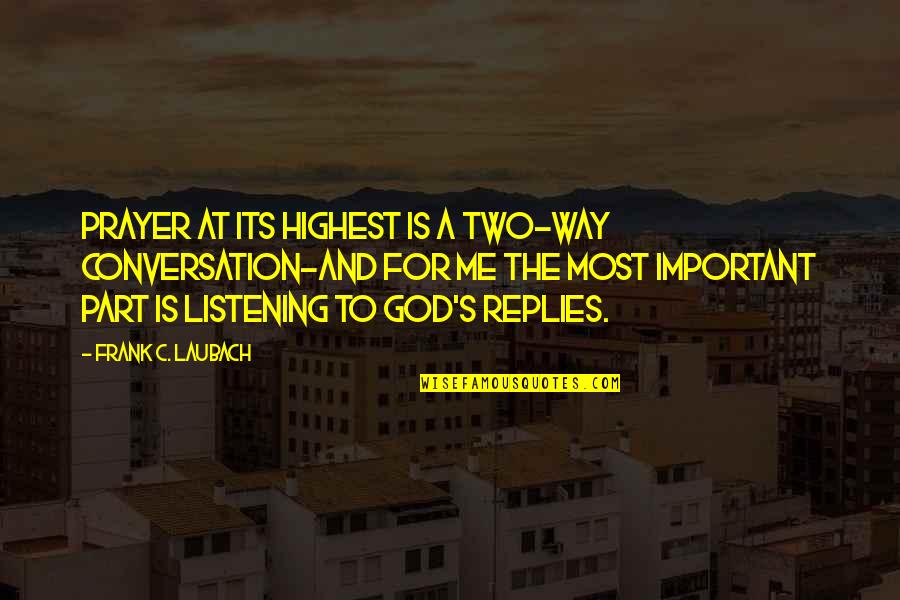 Old Becoming New Quotes By Frank C. Laubach: Prayer at its highest is a two-way conversation-and Old Becoming New Quotes By Frank C. Laubach: Prayer at its highest is a two-way conversation-and