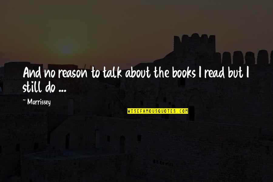 Old Bermuda Quotes By Morrissey: And no reason to talk about the books